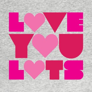 Love You Lots T-Shirt